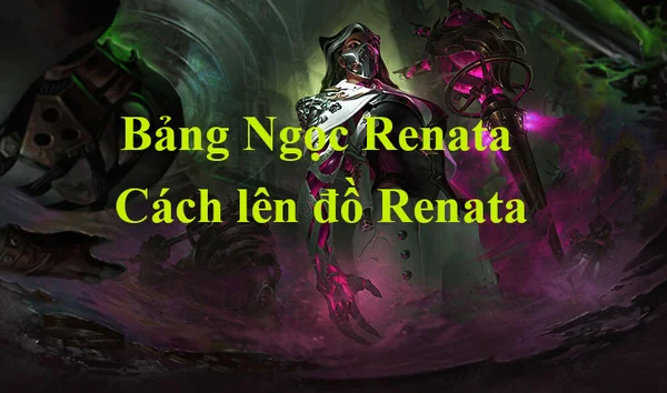 Thông tin tướng Renata Glasc LMHT - bảng ngọc Renata Glasc LMHT tương ứng